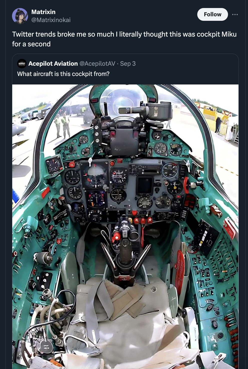 Matrixin Twitter trends broke me so much I literally thought this was cockpit Miku for a second Acepilot Aviation Sep 3 What aircraft is this cockpit from?